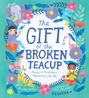 The Gift of the Broken Teacup: Poems of Mindfulness, Meditation, and Me 