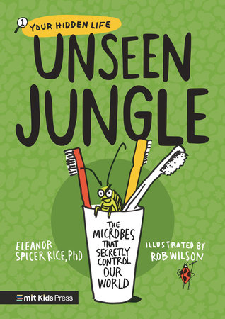 Unseen Jungle The Microbes That Secretly Control Our World by