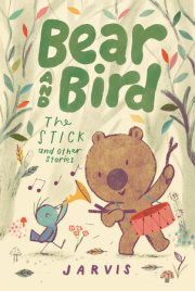 Bear and Bird: The Stick and Other Stories 