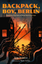Backpack, Boy, Berlin: Based on a True Story of World War II Espionage 