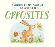 Guess How Much I Love You: Opposites 
