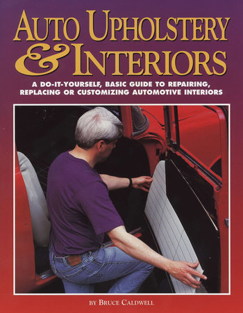 Auto Upholstery Interiors By Bruce Caldwell 9781557882653 Penguinrandomhouse Com Books