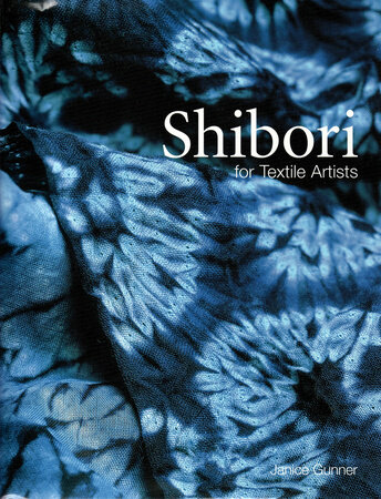 Shibori for Textile Artists by Janice Gunner: 9781568363806