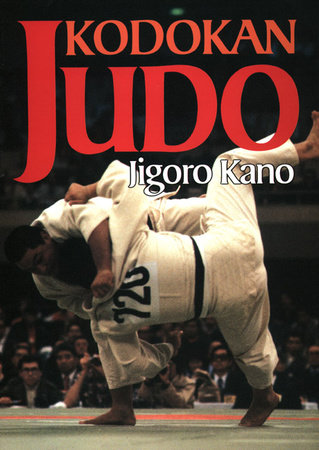 Kodokan Judo by Jigoro Kano: 9781568365398 | PenguinRandomHouse