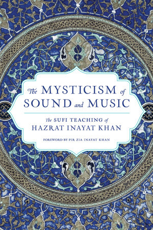 The Mysticism Of Sound And Music By Hazrat Inayat Khan 9781570622311 Penguinrandomhouse Com Books