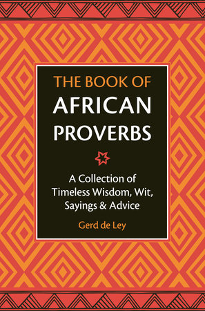 The Book of African Proverbs by Gerd De Ley