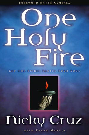One Holy Fire By Nicky Cruz Frank Martin Penguinrandomhouse Com Books