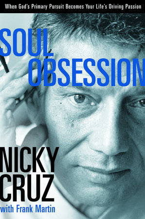 Soul Obsession By Nicky Cruz Penguinrandomhouse Com Books