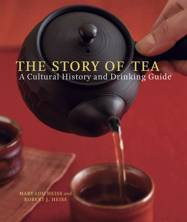 The Story of Tea by Mary Lou Heiss, Robert J. Heiss: 9781580087452 |  PenguinRandomHouse.com: Books