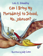 Can I Bring My Pterodactyl to School, Ms. Johnson? 