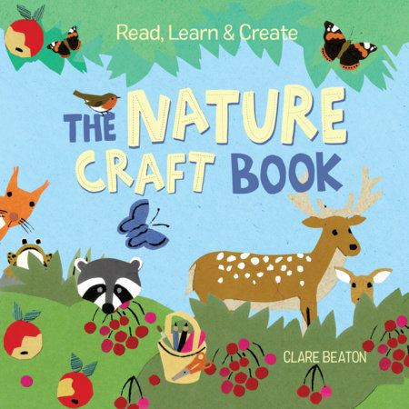 Read, Learn & Create--The Nature Craft Book by Clare Beaton: 9781580898430