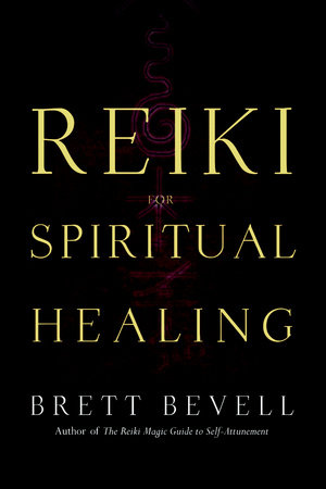 Reiki For Spiritual Healing By Brett Bevell 9781580911948 Penguinrandomhouse Com Books