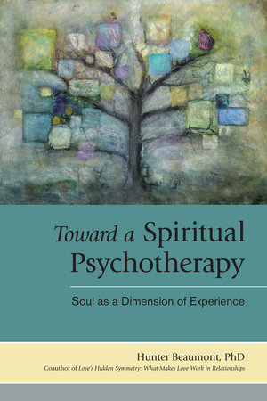 Toward a Spiritual Psychotherapy by Hunter Beaumont Ph.D