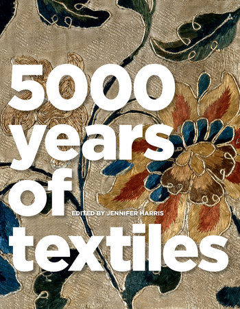 5 000 Years Of Textiles By Jennifer Harris 9781588343079 Penguinrandomhouse Com Books