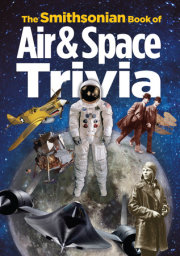 The Smithsonian Book of Air & Space Trivia 