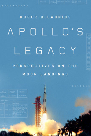 Apollo s Legacy by Roger D. Launius 9781588346490