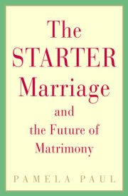 The Starter Marriage and the Future of Matrimony 