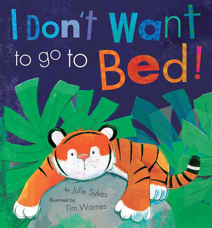 I Don T Want To Go To Bed By Julie Sykes 9781589251489 Penguinrandomhouse Com Books