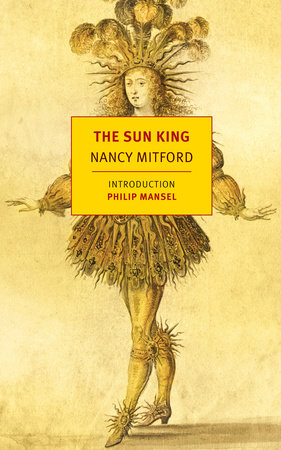 The Sun King by Nancy Mitford: 9781590174913 | PenguinRandomHouse