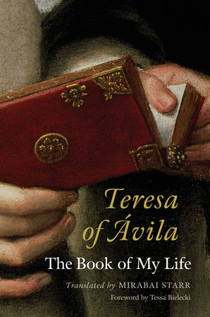 Teresa Of Avila By Mirabai Starr Penguinrandomhouse Com Books