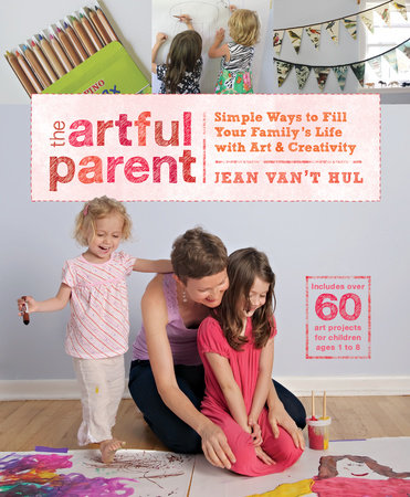 The Artful Parent: Simple Ways to Fill Your Family’s Life with Art and Creativity