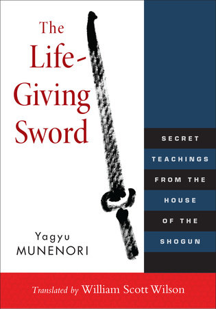 The Life-Giving Sword by Yagyu Munenori: 9781590309902 |  PenguinRandomHouse.com: Books