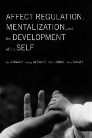 Affect Regulation, Mentalization, and the Development of the Self 