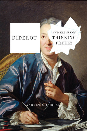 Diderot And The Art Of Thinking Freely By Andrew S Curran