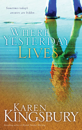 Where Yesterday Lives by Karen Kingsbury: 9781590527535