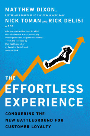 The Effortless Experience by Matthew Dixon, Nick Toman, Rick DeLisi:  9781591845812