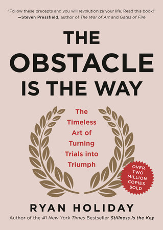 The Obstacle Is The Way By Ryan Holiday Penguinrandomhouse Com Books