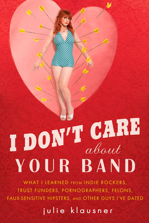 I Don t Care About Your Band by Julie Klausner 9781592405619