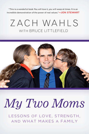 My Two Moms By Zach Wahls 9781592407637 Penguinrandomhouse Com Books