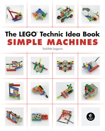 The LEGO Technic Idea Book Simple Machines by Yoshihito Isogawa 9781593272777 PenguinRandomHouse Books