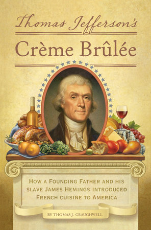 Thomas Jefferson s Creme Brulee by Thomas J. Craughwell 9781594745782 PenguinRandomHouse Books