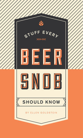 Stuff Every Beer Snob Should Know by Ellen Goldstein