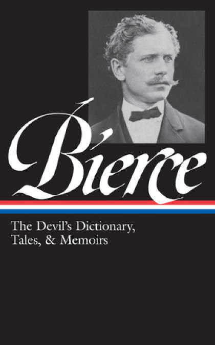 Ambrose Bierce: The Devil's Dictionary, Tales, & Memoirs