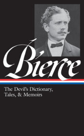 Ambrose Bierce: The Devil's Dictionary, Tales, & Memoirs