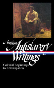 American Antislavery Writings: Colonial Beginnings to Emancipation (LOA #233) 