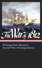 The War of 1812: Writings from America's Second War of Independence (LOA #232) 