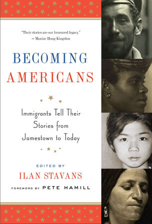 Becoming Americans: Immigrants Tell Their Stories from Jamestown to Today by Various