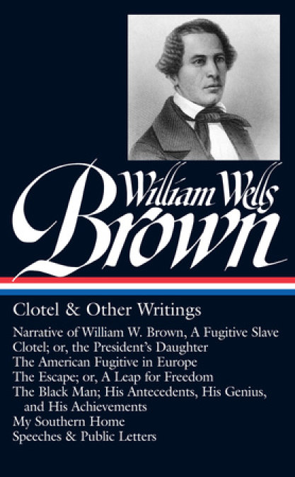 William Wells Brown: Clotel & Other Writings