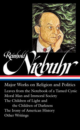 Reinhold Niebuhr: Major Works on Religion and Politics (LOA #263