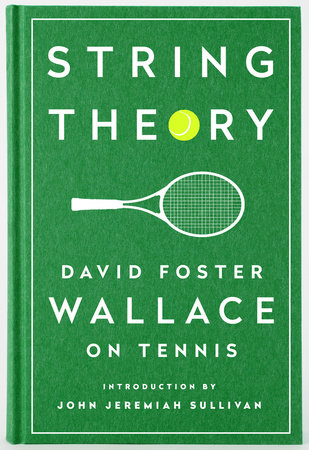 String Theory: David Foster Wallace on Tennis by David Foster Wallace