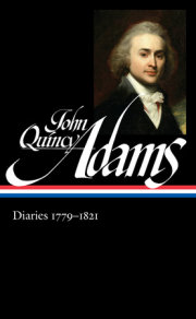 John Quincy Adams: Diaries Vol. 1 1779-1821 (LOA #293) 