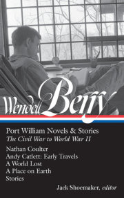 Wendell Berry: Port William Novels & Stories: The Civil War to World War II (LOA #302) 