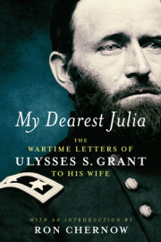 My Dearest Julia: The Wartime Letters of Ulysses S. Grant to His Wife 
