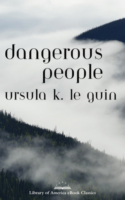 Dangerous People: The Complete Text of Ursula K Le Guin's Kesh Novella