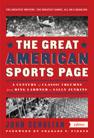 The Great American Sports Page: A Century of Classic Columns from Ring Lardner to Sally Jenkins by 