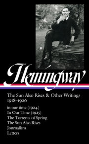 Ernest Hemingway: The Sun Also Rises & Other Writings 1918-1926 (LOA #334) 